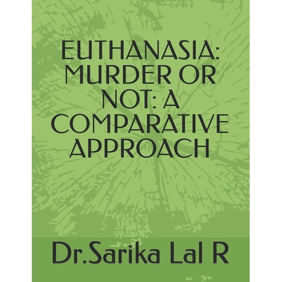 Euthanasia: Murder or Not: A Comparative Approach, (Paperback)