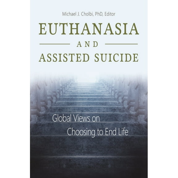 Euthanasia and Assisted Suicide: Global Views on Choosing to End Life, (Hardcover)