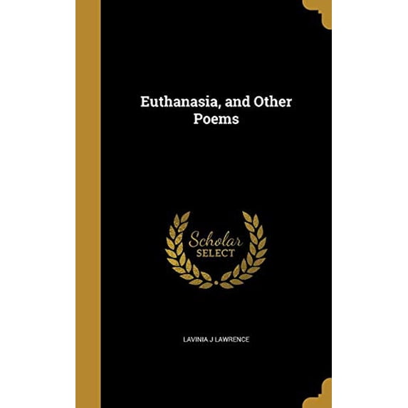 Euthanasia, and Other Poems Hardcover 1362425664 9781362425663 Lavinia J Lawrence