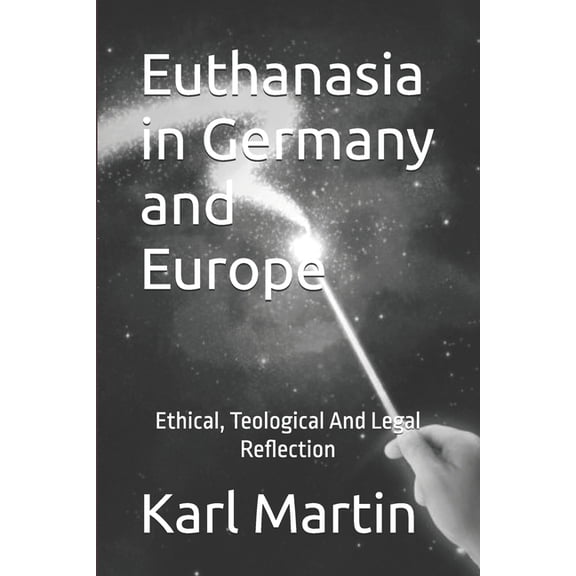 Euthanasia in Germany and Europe: Ethical, theological and legal reflection, (Paperback)