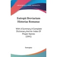 thumbnail image 1 of Eutropii Breviarium Historiae Romanae : With A Summary, A Complete Dictionary, And An Index Of Proper Names (1841) (Hardcover), 1 of 1