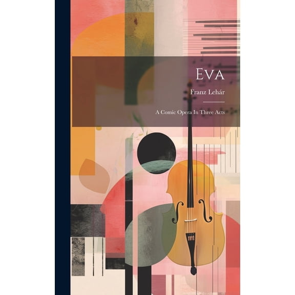 Eva: A Comic Opera In Three Acts (Hardcover)