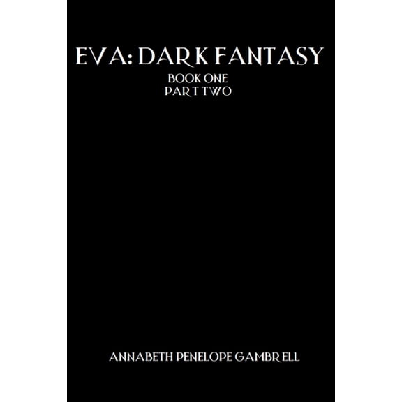 Eva: Dark Fantasy: Book One, Part Two, (Paperback)