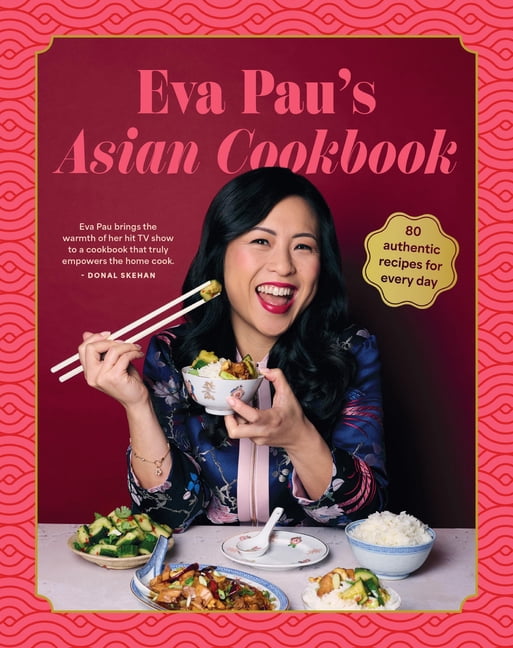 Eva Pau's Asian Cookbook: 80 Vibrant Recipes for Every Day, (Hardcover)