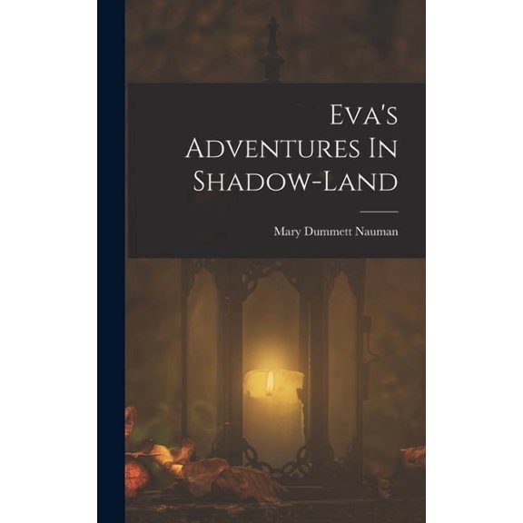 Eva's Adventures In Shadow-land, (Hardcover)