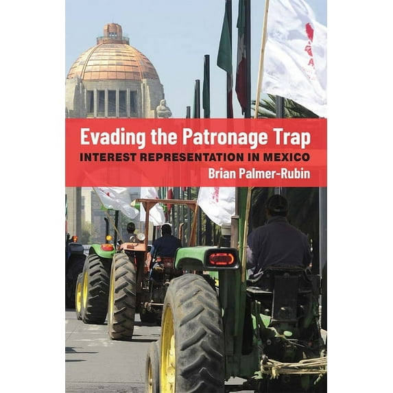 Evading the Patronage Trap: Interest Representation in Mexico, (Paperback)