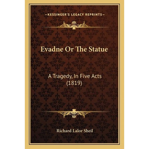 Evadne Or The Statue : A Tragedy, In Five Acts (1819) (Paperback)