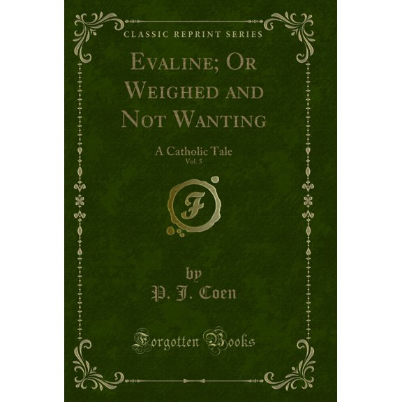 Evaline; Or Weighed and Not Wanting, Vol. 5: A Catholic Tale (Classic Reprint)