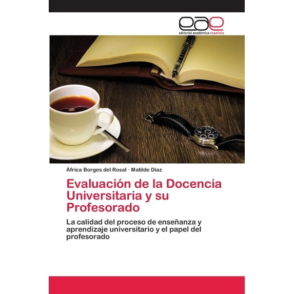 Evaluacin de la Docencia Universitaria y su Profesorado: La calidad del proceso de enseanza y aprendizaje universitario y el papel del profesorado Spanish Edition Paperback 3659079316 frica