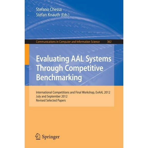 Communications in Computer and Informati Evaluating Aal Systems Through Competitive Benchmarking: International Competitions and Final Workshop, Evaal 2012, July, Book 362, (Paperback)
