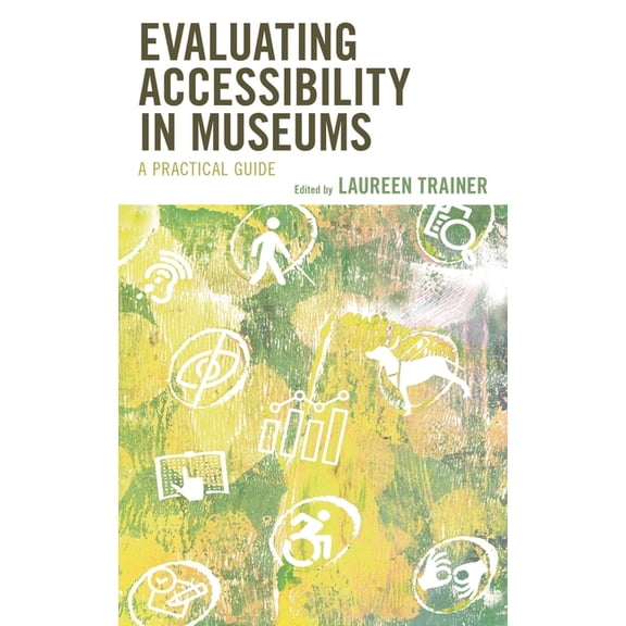 Evaluating Accessibility in Museums: A Practical Guide, (Hardcover)