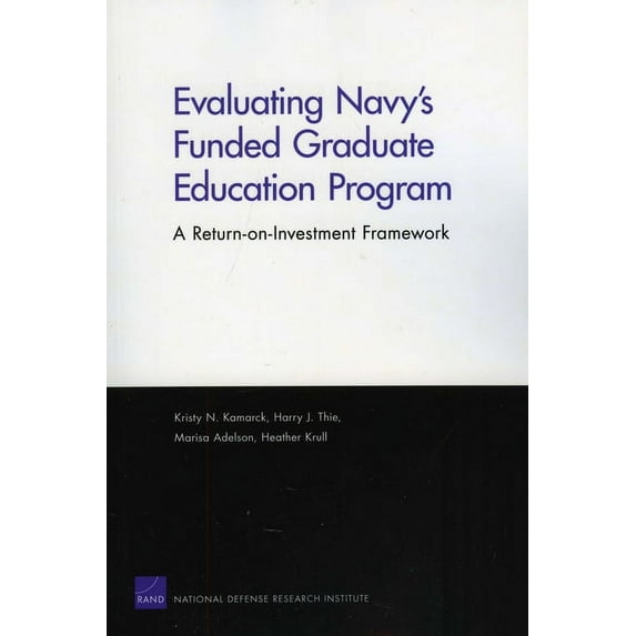 Evaluating Navy's Funded Graduate Education Program : A Return-on-Investment Framework (Paperback)