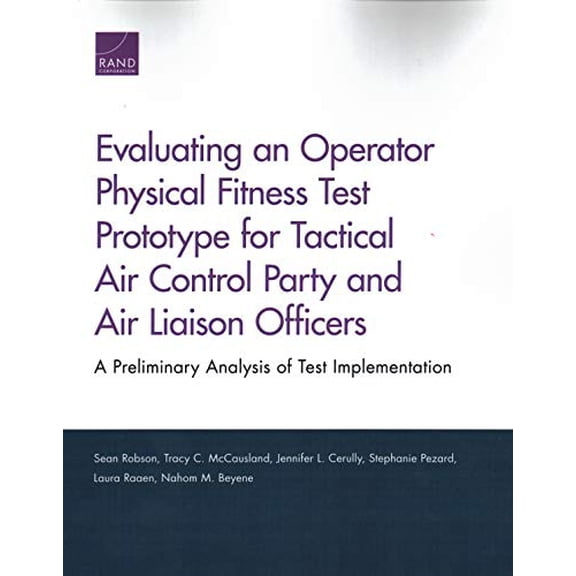 Pre-Owned Evaluating an Operator Physical Fitness Test Prototype for Tactical Air Control Party and Air Liaison Officers: A Preliminary Analysis of Test Implementation Paperback