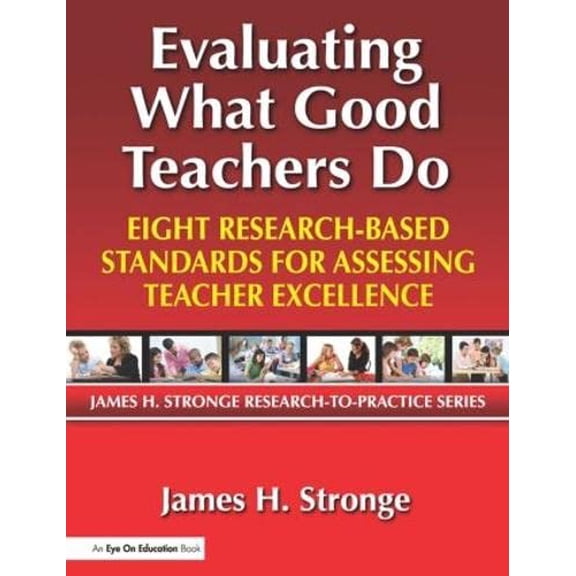 Pre-Owned Evaluating What Good Teachers Do: Eight Research-Based Standards for Assesing Teacher Excellence (Paperback) by James Stronge