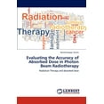 thumbnail image 1 of Evaluating the Accuracy of Absorbed Dose in Photon Beam Radiotherapy (Paperback), 1 of 1
