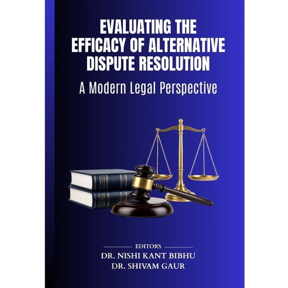 Evaluating the Efficacy of Alternative Dispute Resolution: A Modern Legal Perspective, (Paperback)