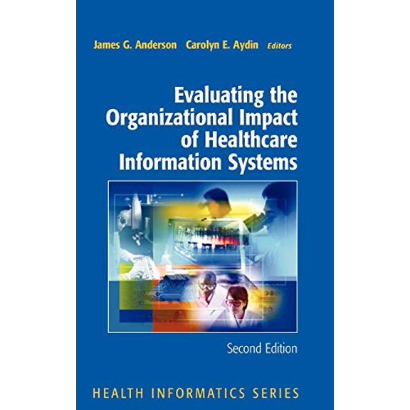 Pre-Owned Evaluating the Organizational Impact of Health Care Information Systems (Hardcover) 0387245588 9780387245584