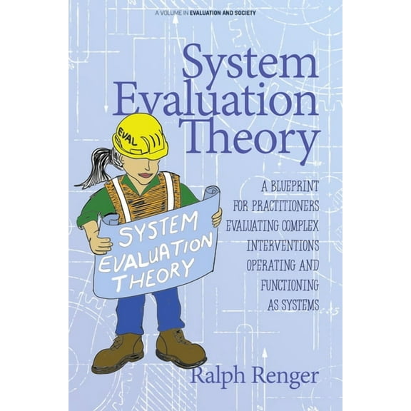 Evaluation and Society System Evaluation Theory: A Blueprint for Practitioners Evaluating Complex Interventions Operating and Functioning as Sy, (Paperback)
