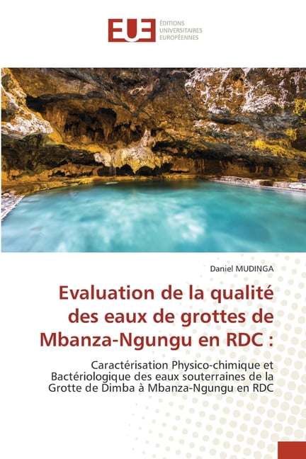 Evaluation de la qualitÃ© des eaux de grottes de Mbanza-Ngungu en RDC, (Paperback)