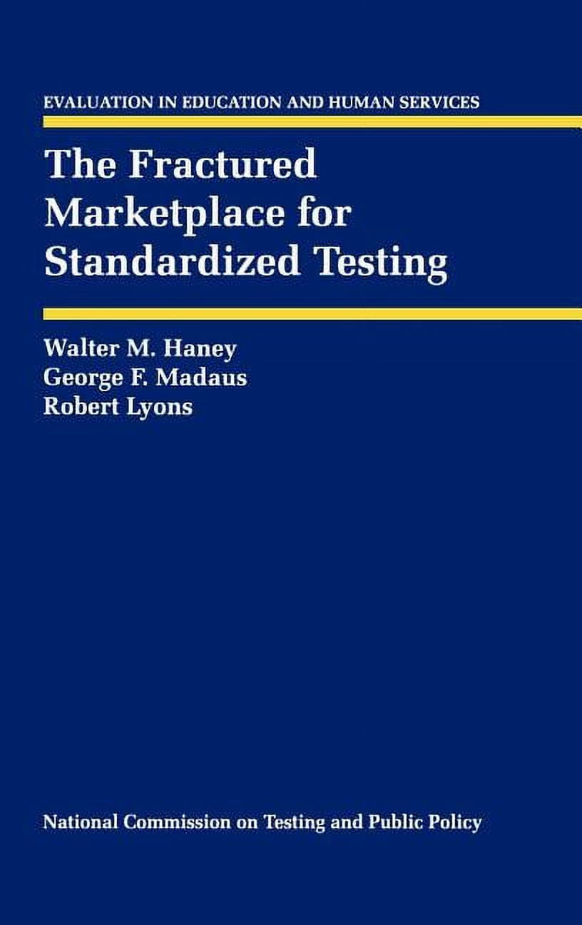 Evaluation in Education and Human Servic The Fractured Marketplace for Standardized Testing, Book 34, (Hardcover)