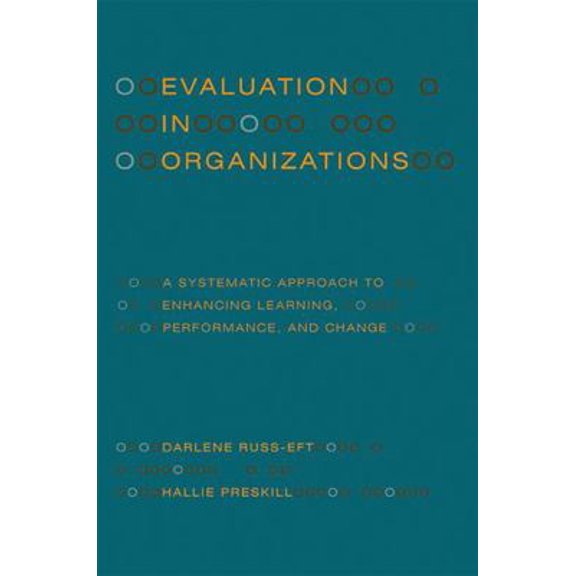 Pre-Owned Evaluation in Organizations: A Systematic Approach to Enhancing Learning, Performance, and Change (Paperback) 0465018661 9780465018666