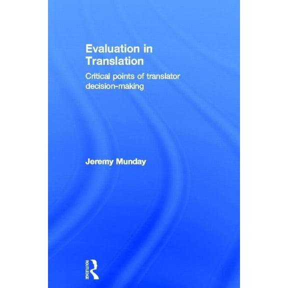 Evaluation in Translation: Critical points of translator decision-making, (Hardcover)