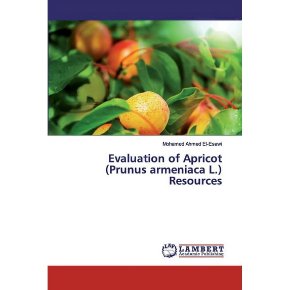 Evaluation of Apricot (Prunus armeniaca L.) Resources (Paperback)