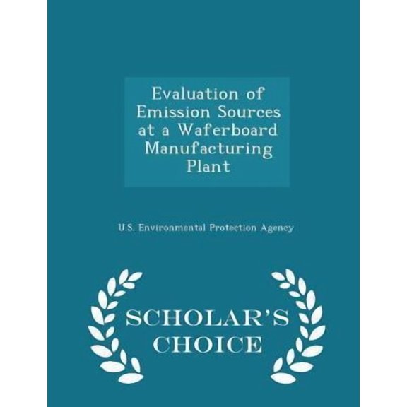 Evaluation of Emission Sources at a Waferboard Manufacturing Plant - Scholar's Choice Edition Paperback