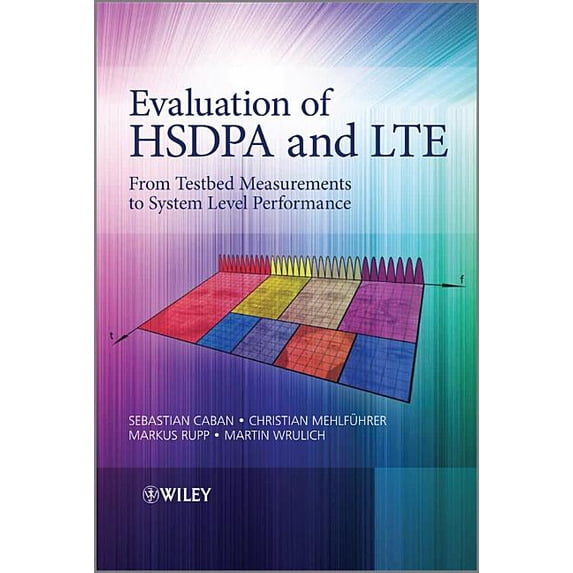 Evaluation of HSDPA to LTE: From Testbed Measurements to System Level Performance, (Hardcover)
