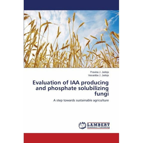 Evaluation of Iaa Producing and Phosphate Solubilizing Fungi (Paperback)