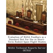 Evaluation of NASA Foodbars as a Standard Diet for Use in Short-Term Rodent Space Flight Studies Paperback