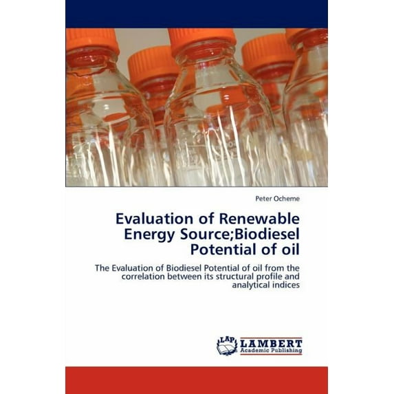 Evaluation of Renewable Energy Source;Biodiesel Potential of oil (Paperback)