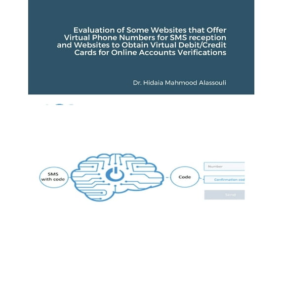 Evaluation of Some SMS Verification Services and Virtual Credit Cards Services for Online Accounts Verifications Paperback 1715655249 9781715655242 Dr Hidaia Mahmood Alassouli