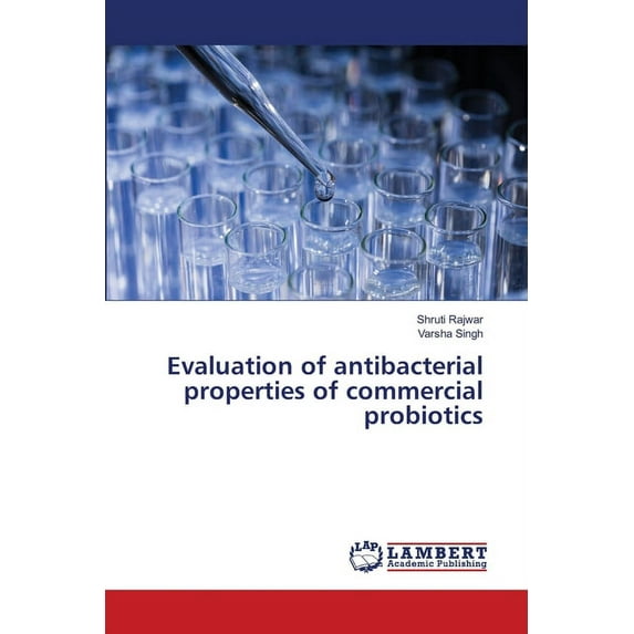 Evaluation of antibacterial properties of commercial probiotics (Paperback)