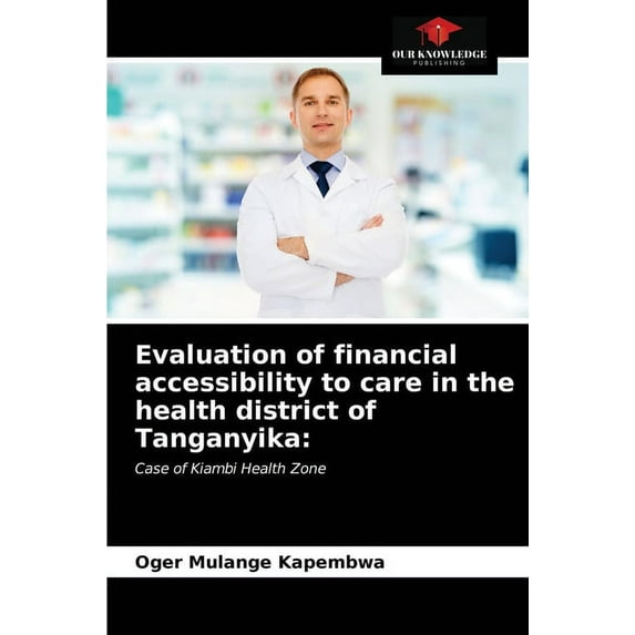 Evaluation of financial accessibility to care in the health district of Tanganyika (Paperback)