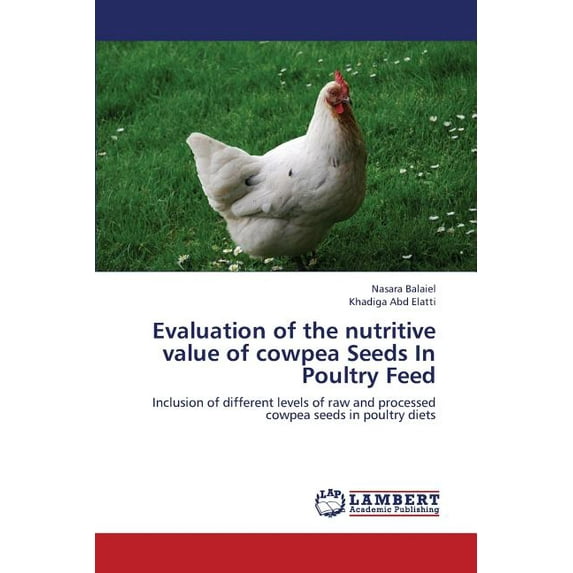 Evaluation of the Nutritive Value of Cowpea Seeds in Poultry Feed (Paperback)