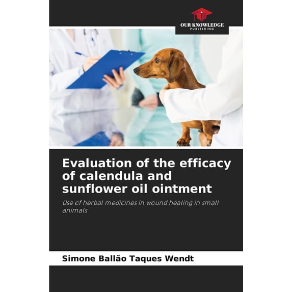 Evaluation of the efficacy of calendula and sunflower oil ointment, (Paperback)