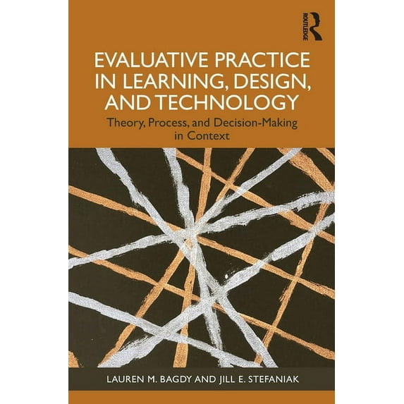 Evaluative Practice in Learning, Design, and Technology: Theory, Process, and Decision-Making in Context, (Paperback)