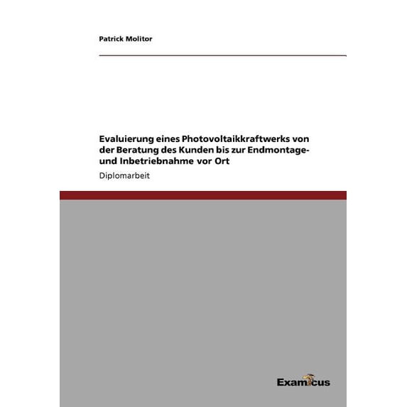 Evaluierung eines Photovoltaikkraftwerks von der Beratung des Kunden bis zur Endmontage- und Inbetriebnahme vor Ort, (Paperback)