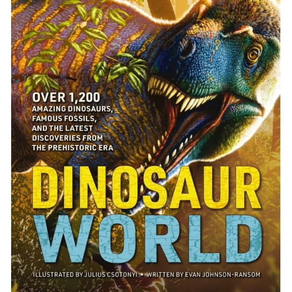 Evan Johnson-Ransom: Dinosaur World: Over 1,200 Amazing Dinosaurs, Famous Fossils, and the Latest Discoveries from the Prehistoric Era (Hardcover)