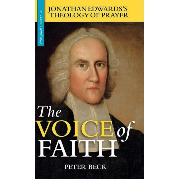 Evangelical Heritage The Voice of Faith: Jonathan Edwards's Theology of Prayer, (Hardcover)
