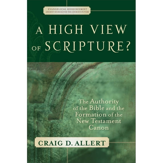 Evangelical Ressourcement A High View of Scripture?: The Authority of the Bible and the Formation of the New Testament Canon, (Paperback)