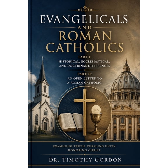 Evangelicals and Roman Catholics: Part I: Historical, Ecclesiastical, and Doctrinal Differences; Part II: An Open Letter, (Paperback)