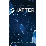 Evangeline The Evangeline Series Shatter, Book 4, Hardcover