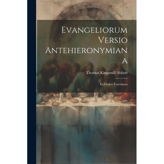 Evangeliorum Versio Antehieronymiana: Ex Codex Usserianus (Paperback)