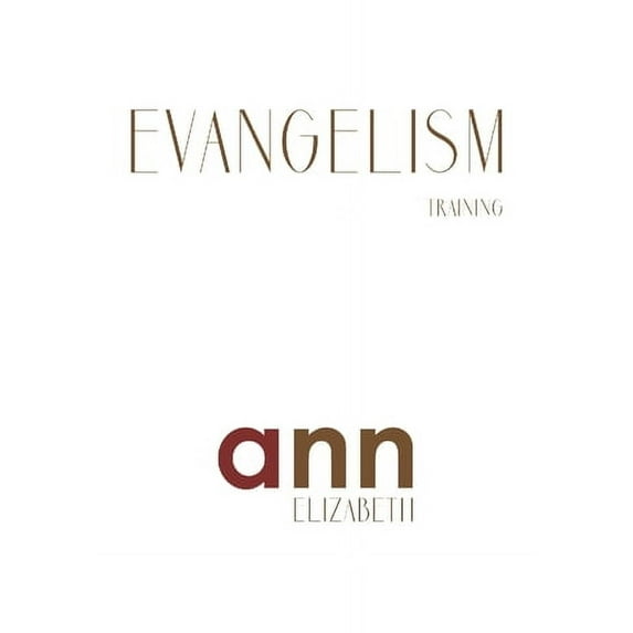 Evangelism Training - Ann Elizabeth (Paperback) by Ann Elizabeth