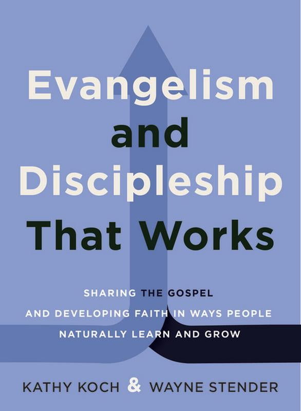 Evangelism and Discipleship That Works: Sharing the Gospel and Developing Faith in Ways People Naturally Learn and Grow, (Paperback)