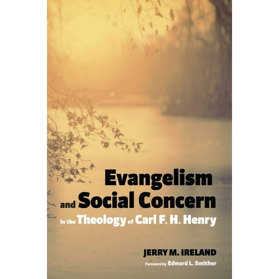 Evangelism and Social Concern in the Theology of Carl F. H. Henry (Hardcover)