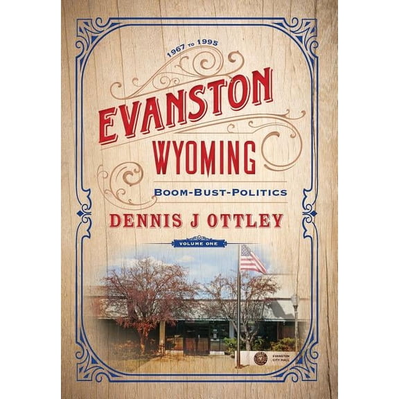 Evanston Wyoming: Evanston Wyoming Volume 1: Boom-Bust-Politics (Hardcover)