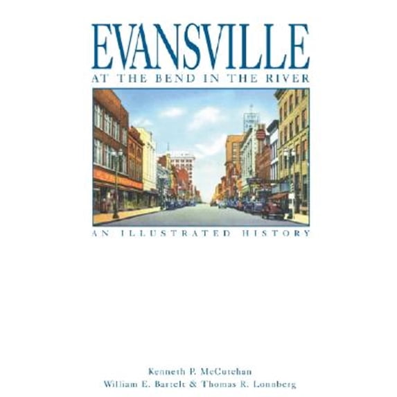 Pre-Owned Evansville, at the Bend in the River: An Illustrated History (Hardcover) 1892724413 9781892724410